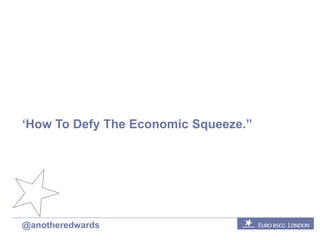 ‘How To Defy The Economic Squeeze.”
@anotheredwards
 