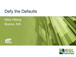 Defy the Defaults
Mike Hillwig
Boston, MA
 