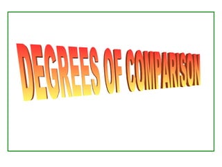 DEGREES OF COMPARISON 