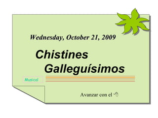 Avanzar con el   Musical Wednesday, October 21, 2009 Chistines   Galleguísimos 