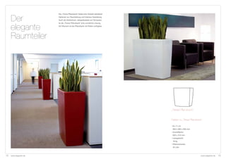 Die „Trevia Pflanzbank“ bietet eine Vielzahl attraktiver


     Der              Optionen zur Raumteilung und Interieur-Gestaltung.
                      Auch als Sichtschutz, beispielsweise auf Terrassen,
                      ist die „Trevia Pflanzbank“ eine vornehme Lösung.


     elegante         Auf Wunsch ist die Pflanzbank mit Rollen verfügbar.




     Raumteiler




                                                                                 „Trevia Pflanzbank“


                                                                                 Fakten zu „Trevia Pflanzbank”

                                                                                 • B x T x H:
                                                                                  900 x 390 x 900 mm
                                                                                 • Grundfläche:
                                                                                  820 x 310 mm
                                                                                 • Leergewicht:
                                                                                  18 kg
                                                                                 • Pflanzvolumen:
                                                                                  45 Liter



12   www.degardo.de                                                                                         www.degardo.de   13
 