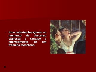 Uma bailarina bocejando no momento de descanso expressa o cansaço e aborrecimento de um trabalho monótono. 