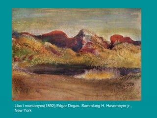 Llac i muntanyes(1892),Edgar Degas.  Sammlung H. Havemeyer jr., New York  