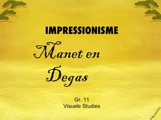 IMPRESSIONISME

Manet en
 Degas
        Gr. 11
    Visuele Studies
 