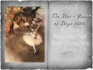   The Star - Dancer on Stage  1878  44 x 60cm  Pastel sobre Papel  Musée d'Orsay, Paris, France 