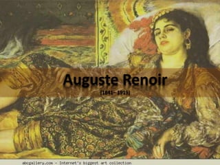 Auguste Renoir
(1841– 1919)
 