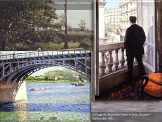 A Ponte de Argenteuil Sobre o Sena, Gustave
Caillebotte 1883
À Janela, Gustave Caillebotte
 