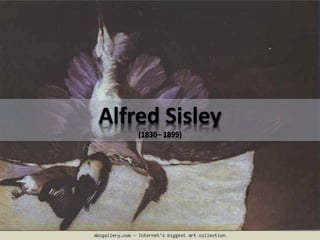 Alfred Sisley
(1830– 1899)
 