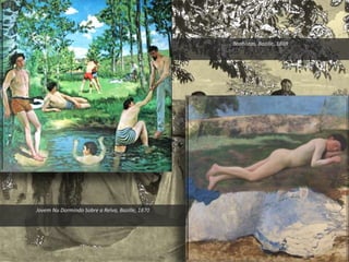 Banhistas, Bazille, 1869
Jovem Nu Dormindo Sobre a Relva, Bazille, 1870
 