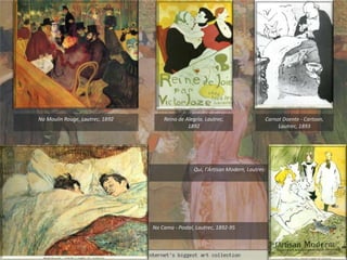 Na Cama - Postal, Lautrec, 1892-95
Reino de Alegria, Lautrec,
1892
Carnot Doente - Cartoon,
Lautrec, 1893
No Moulin Rouge, Lautrec, 1892
Qui, l'Ártisan Modern, Lautrec
 