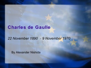Charles de Gaulle 22 November 1890  -  9 November 1970 By Alexander Nishida 