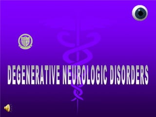 DEGENERATIVE NEUROLOGIC DISORDERS 