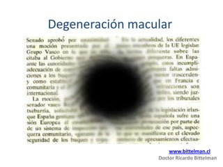 Degeneración macular




                     www.bittelman.cl
                 Doctor Ricardo Bittelman
 