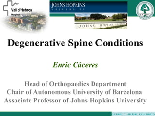 EFORT – JOINT EFFORTS
Degenerative Spine Conditions
Enric Càceres
Head of Orthopaedics Department
Chair of Autonomous University of Barcelona
Associate Professor of Johns Hopkins University
 