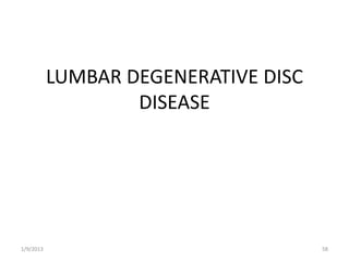LUMBAR DEGENERATIVE DISC
DISEASE
1/9/2013 58
 