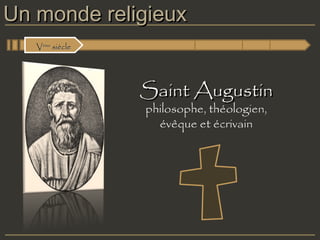 Un monde religieux V ème  siècle Saint Augustin philosophe, théologien, évêque et écrivain 