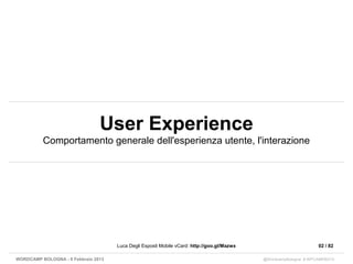 User Experience
          Comportamento generale dell'esperienza utente, l'interazione




                               ...