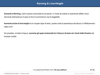 Kerning & Line-Height


Aumenta il Kerning, cioè lo spazio orizzontale tra le parole, in modo da evitare lo spiacevole eff...