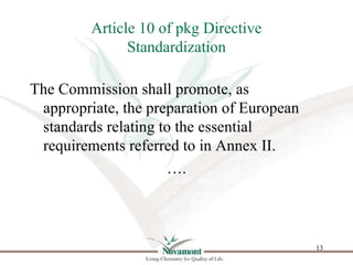 Article 10 of pkg Directive
               Standardization

The Commission shall promote, as
 appropriate, the preparation...