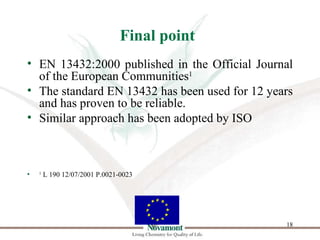Final point
• EN 13432:2000 published in the Official Journal
  of the European Communities1
• The standard EN 13432 has b...