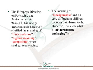 • The European Directive      • The meaning of
  on Packaging and              “biodegradable” can be
  Packaging waste   ...
