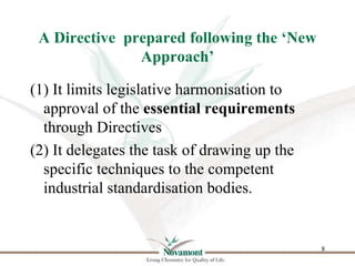 A Directive prepared following the ‘New
               Approach’

(1) It limits legislative harmonisation to
  approval of...
