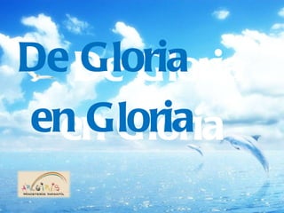 De Gloria en Gloria De Gloria en Gloria 