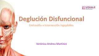 Deglución Disfuncional
Verónica Andreu Martínez
 