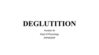 DEGLUTITION
Pandian M
Dept of Physiology
DYPMCKOP
 
