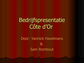 Bedrijfspresentatie Côte d’Or   Door: Yannick Haxelmans &  Sam Rombout 