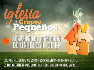 Grupos pequeños no es una estrategia para ganar gente,
es la experiencia mas linda que todo cristiano debe vivirla.
 