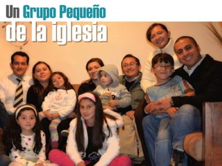 Un Grupo Pequeño
de la iglesia
 