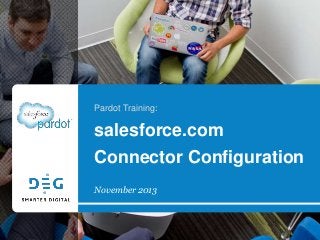 Pardot Training:

salesforce.com
Connector Configuration
November 2013

 