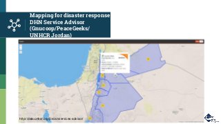 Mapping for disaster response
DHN Service Advisor
(Gnucoop/PeaceGeeks/
UNHCR Jordan)
http://data.unhcr.org/jordan/services-advisor/
 