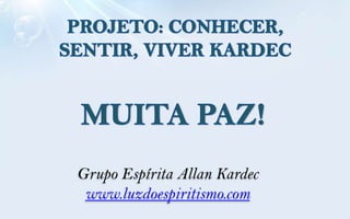 Grupo Espírita Allan Kardec
 www.luzdoespiritismo.com
 
