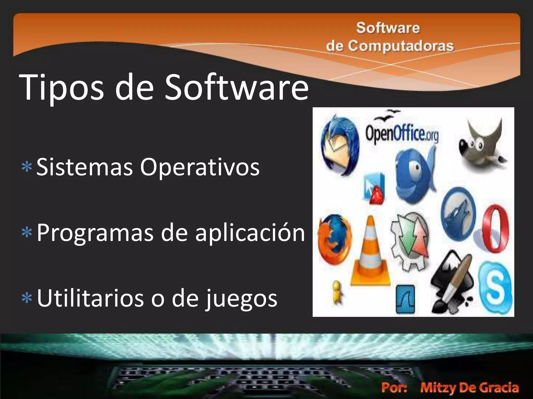 Tipos de Software
Sistemas Operativos
Programas de aplicación
Utilitarios o de juegos