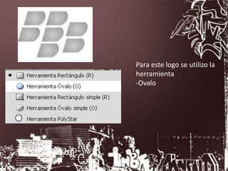 Para este logo se utilizo la
herramienta
-Ovalo
 