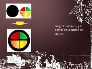 Luego los unimos, y le
damos en la opción de
agrupar
 