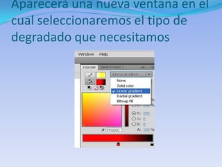Aparecerá una nueva ventana en el
cual seleccionaremos el tipo de
degradado que necesitamos
 