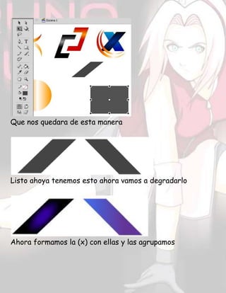 Que nos quedara de esta manera
Listo ahoya tenemos esto ahora vamos a degradarlo
Ahora formamos la (x) con ellas y las agrupamos
 