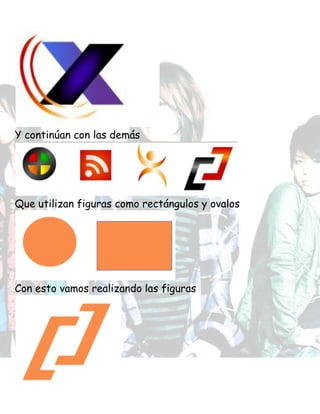 Y continúan con las demás
Que utilizan figuras como rectángulos y ovalos
Con esto vamos realizando las figuras
 