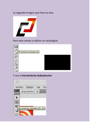 La segunda imagen que hare es esta
Para esto vamos a utilizar un rectángulo
Y con la herramienta Subseleccion
 