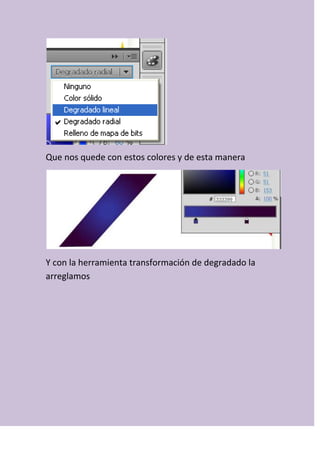 Que nos quede con estos colores y de esta manera
Y con la herramienta transformación de degradado la
arreglamos
 