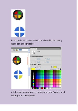 Para continuar comenzamos con el cambio de color y
luego con el degradado
Asi de esta manera vamos cambiando cada figura con el
color que le corresponde
 