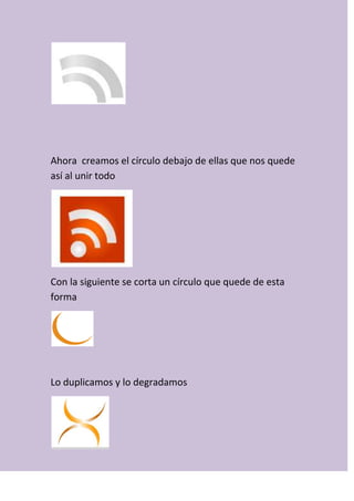 Ahora creamos el círculo debajo de ellas que nos quede
así al unir todo
Con la siguiente se corta un círculo que quede de esta
forma
Lo duplicamos y lo degradamos
 