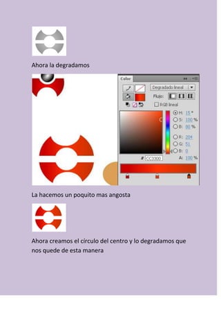 Ahora la degradamos
La hacemos un poquito mas angosta
Ahora creamos el círculo del centro y lo degradamos que
nos quede de esta manera
 