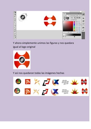 Y ahora simplemente unimos las figuras y nos quedara
igual al logo original
Y así nos quedaran todas las imágenes hechas
 