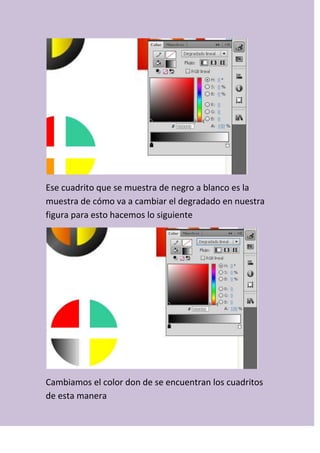 Ese cuadrito que se muestra de negro a blanco es la
muestra de cómo va a cambiar el degradado en nuestra
figura para esto hacemos lo siguiente
Cambiamos el color don de se encuentran los cuadritos
de esta manera
 