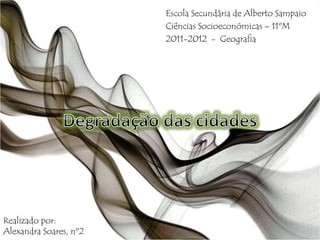 Escola Secundária de Alberto Sampaio
Ciências Socioeconómicas – 11ºM
2011-2012 - Geografia
Realizado por:
Alexandra Soares, nº2
 