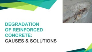 DEGRADATION
OF REINFORCED
CONCRETE:
CAUSES & SOLUTIONS
 